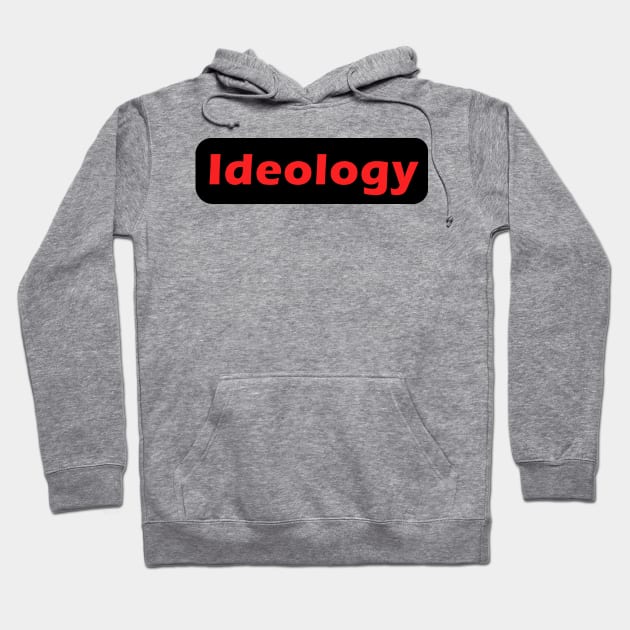 Ideology Hoodie by Pasan-hpmm